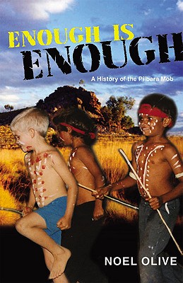 Enough Is Enough: A History of the Pilbara Mob - Olive, Noel