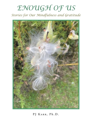Enough of Us: Stories for Our Mindfulness and Gratitude - Karr, Pj