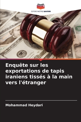 Enqu?te sur les exportations de tapis iraniens tiss?s ? la main vers l'?tranger - Heydari, Mohammad