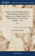 Enquiry Concerning Political Justice, and its Influence on Morals and Happiness. By William Godwin. The Third Edition Corrected. In two Volumes. ... of 2; Volume 1