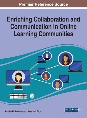 Enriching Collaboration and Communication in Online Learning Communities - Stevenson, Carolyn N (Editor), and Bauer, Joanna C (Editor)