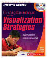 Enriching Comprehension with Visualization Strategies: Text Elements and Ideas to Build Comprehension, Encourage Reflective Reading, and Represent Understanding