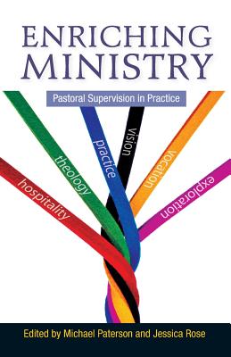 Enriching Ministry: Pastoral Supervision in Practice - Paterson, Michael (Editor), and Rose, Jessica (Editor)
