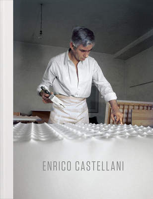 Enrico Castellani - Castellani, Enrico, and Obrist, Hans Ulrich (Contributions by), and Vettese, Angela (Contributions by)