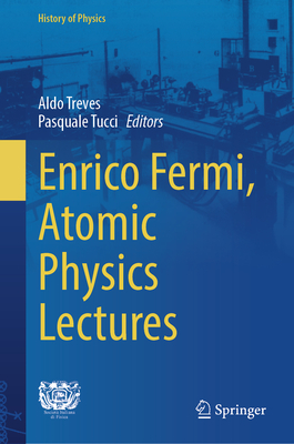 Enrico Fermi, Atomic Physics Lectures - Treves, Aldo (Editor), and Tucci, Pasquale (Editor)