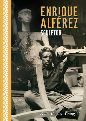 Enrique Alfrez: Sculptor - Bowler Young, Katie (Editor)