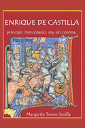 Enrique de Castilla: Pr?ncipe, mercenario, rey sin corona