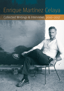 Enrique Mart?nez Celaya: Collected Writings and Interviews, 2010-2017