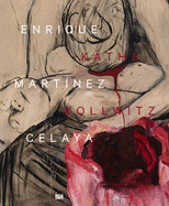 Enrique Martinez Celaya & Kathe Kollwitz: From the First and the Last Things