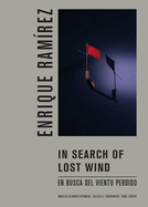 Enrique Ramrez: In Search of Lost Wind: En Busca del Viento Perdido