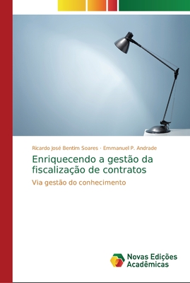 Enriquecendo a gest?o da fiscaliza??o de contratos - Soares, Ricardo Jos? Bentim, and Andrade, Emmanuel P