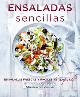 Ensaladas Sencillas: Ensaladas Frescas Y Fciles de Temporada/ Simple Salads - Oliver, Penny