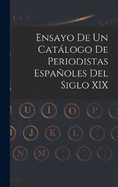 Ensayo De Un Catlogo De Periodistas Espaoles Del Siglo XIX