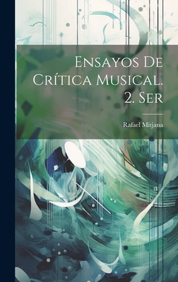 Ensayos de Critica Musical. 2. Ser - 1869-1921, Mitjana Rafael