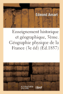 Enseignement Historique Et Gographique: Classe de Cinquime. Gographie Physique de la France: 3e dition, Revue Et Corrige Avec Soin