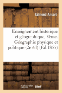 Enseignement Historique Et Gographique: Classe de Troisime. Gographie Physique Et Politique: Objet Du Cours, Grandes Divisions Du Globe 2e dition, Revue Et Corrige Avec Soin