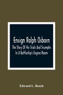 Ensign Ralph Osborn: The Story Of His Trials And Triumphs In A Battleship'S Engine Room