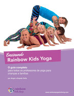 Ensinando Rainbow Kids Yoga: O guia completo para todos os professores de yoga para crian?as e fam?lias