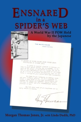 Ensnared in a Spider's Web: A World War II POW Held by the Japanese - Jones, Morgan, Jr.