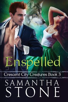 Enspelled: Crescent City Creatures Book 3 - Stone, Samantha