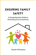 Ensuring Family Safety: A Comprehensive Guide to Protecting Your Loved Ones