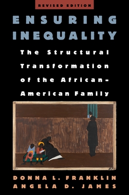 Ensuring Inequality: The Structural Transformation of the African-American Family, Revised Edition - Franklin, Donna L, and James, Angela D