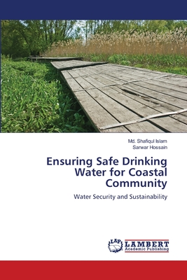 Ensuring Safe Drinking Water for Coastal Community - Islam, MD Shafiqul, and Hossain, Sarwar