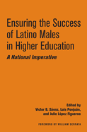 Ensuring the Success of Latino Males in Higher Education: A National Imperative