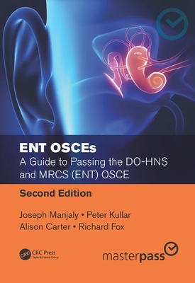 ENT OSCEs: A Guide to Passing the DO-HNS and MRCS (ENT) OSCE, Second Edition - Kullar, Peter, and Manjaly, Joseph, and Carter, Alison