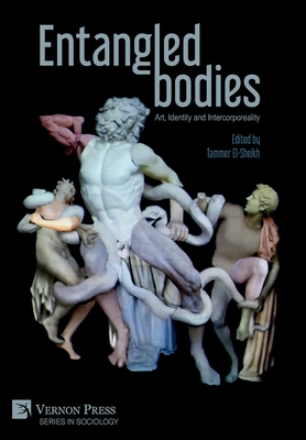 Entangled Bodies: Art, Identity and Intercorporeality - El-Sheikh, Tammer (Editor)