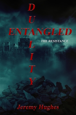 Entangled Duality: The Resistance - Hughes, Jeremy