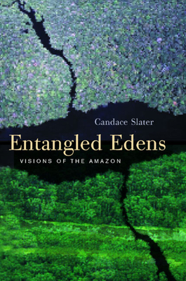 Entangled Edens: Visions of the Amazon - Slater, Candace