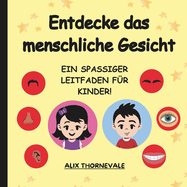 Entdecke das Menschliche Gesicht: Ein spa?iger Leitfaden f?r Kinder!