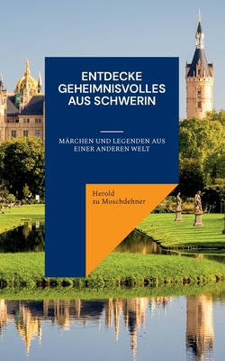 Entdecke Geheimnisvolles aus Schwerin: M?rchen und Legenden aus einer anderen Welt - Zu Moschdehner, Herold