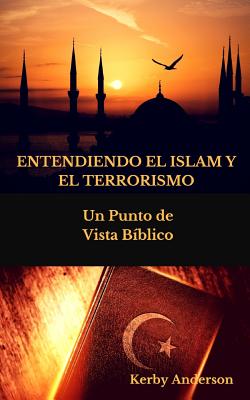 Entendiendo El Islam Y El Terrorismo: Un Punto de Vista B?blico Por - Navarrete, Pamela (Translated by), and Anderson, Kerby