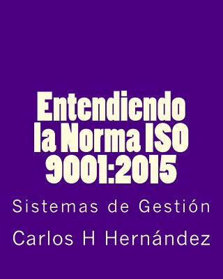 Entendiendo La Norma ISO 9001: 2015: Sistemas de Gestion - Hernandez, Carlos H