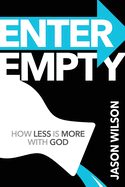 Enter Empty: How Less Is More with God