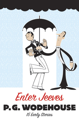 Enter Jeeves: 15 Early Stories - Wodehouse, P G