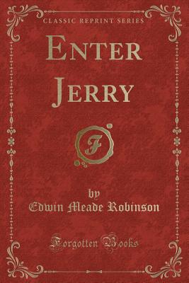 Enter Jerry (Classic Reprint) - Robinson, Edwin Meade