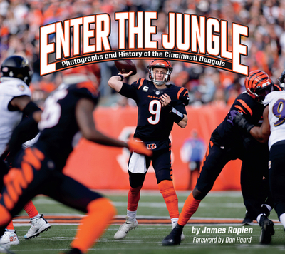 Enter the Jungle: Photographs and History of the Cincinnati Bengals - Rapien, James, and Hoard, Dan (Foreword by)