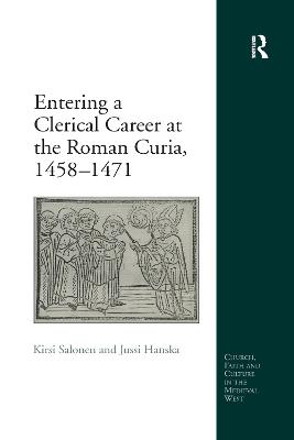 Entering a Clerical Career at the Roman Curia, 1458-1471 - Salonen, Kirsi, and Hanska, Jussi