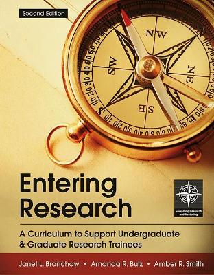 Entering Research: A Curriculum to Support Undergraduate & Graduate Research Trainees - Branchaw, Janet, and Butz, Amanda, and Smith, Amber
