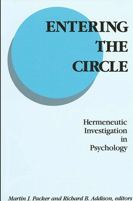 Entering the Circle: Hermeneutic Investigation in Psychology - Packer, Martin J, Professor (Editor), and Addison, Richard B (Editor)