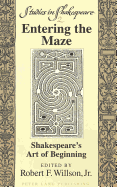 Entering the Maze: Shakespeare's Art of Beginning - Willson Jr, Robert F (Editor)