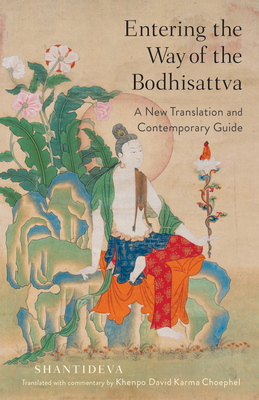 Entering the Way of the Bodhisattva: A New Translation and Contemporary Guide - Choephel, Khenpo David Karma (Translated by), and Shantideva