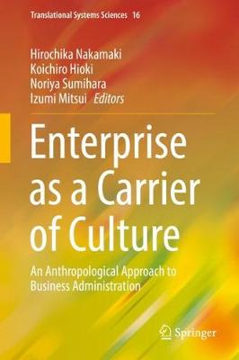 Enterprise as a Carrier of Culture: An Anthropological Approach to Business Administration - Nakamaki, Hirochika (Editor), and Hioki, Koichiro (Editor), and Sumihara, Noriya (Editor)