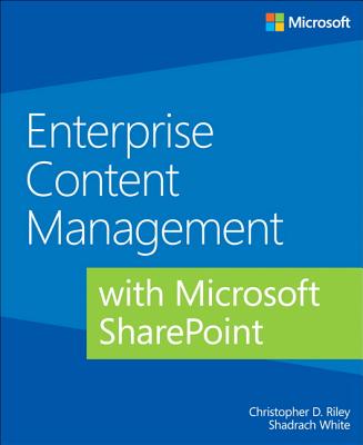Enterprise Content Management with Microsoft Sharepoint - Riley, Christopher D, and White, Shadrach