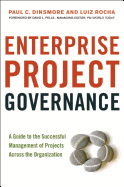 Enterprise Project Governance: A Guide to the Successful Management of Projects Across the Organization