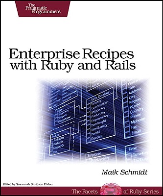 Enterprise Recipes with Ruby and Rails - Schmidt, Maik