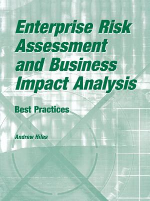 Enterprise Risk Assessment and Business Impact Analysis: Best Practices - Hiles, Andrew N